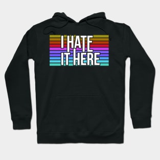 I Hate It Here Tee Hoodie